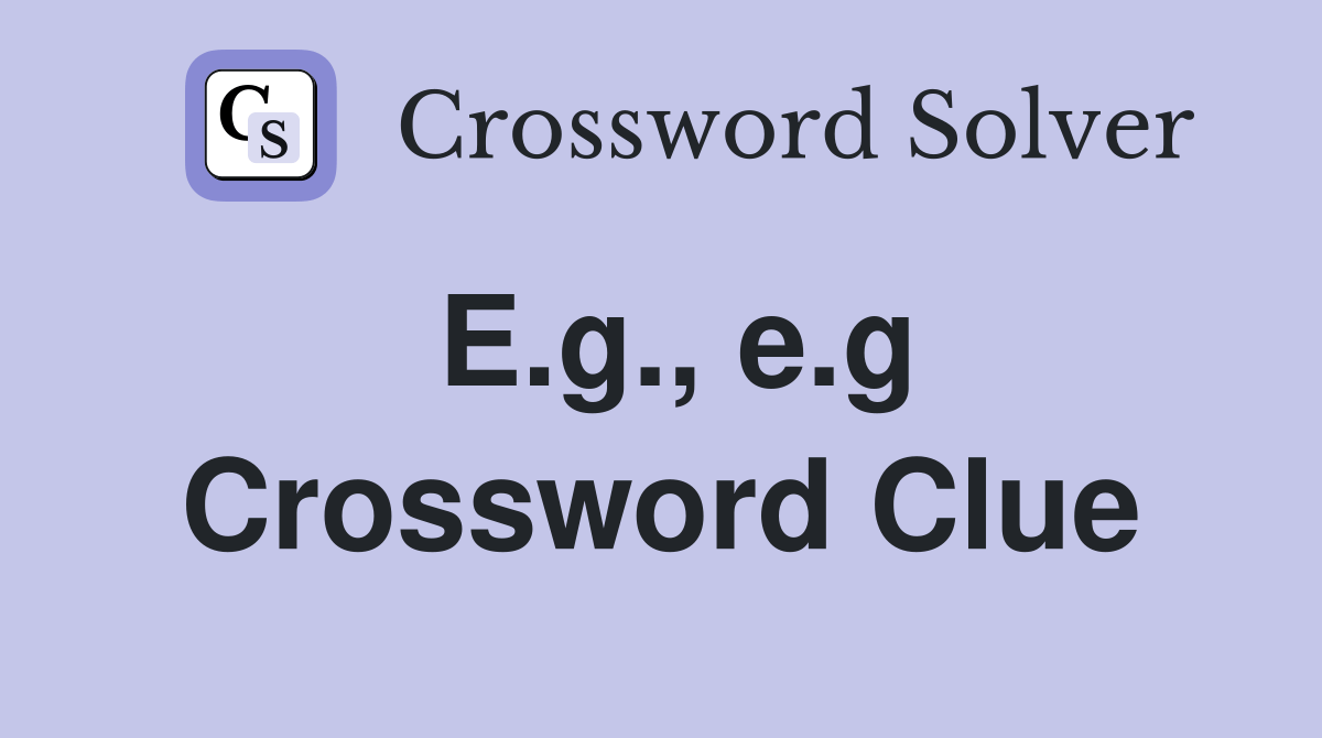 E.g., e.g. - Crossword Clue Answers - Crossword Solver